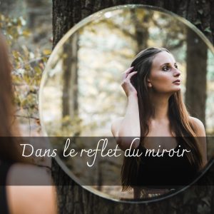 Dans le reflet du miroir